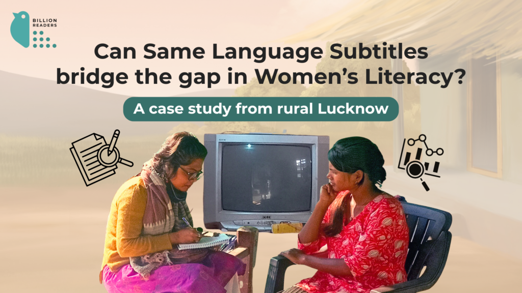 Reading Between the Lines: Can Same Language Subtitling Bridge the Gap in Women’s Literacy? – A Case Study of Rural Lucknow
